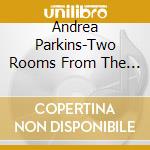 Andrea Parkins-Two Rooms From The Memory Palace cd