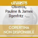 Oliveros, Pauline & James Ilgenfritz - Altamirage cd musicale