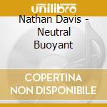 Nathan Davis - Neutral Buoyant cd musicale