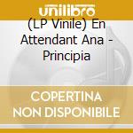 (LP Vinile) En Attendant Ana - Principia vinile