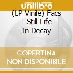 (LP Vinile) Facs - Still Life In Decay lp vinile