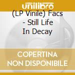 (LP Vinile) Facs - Still Life In Decay vinile