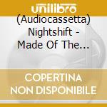 (Audiocassetta) Nightshift - Made Of The Earth cd