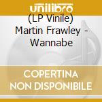 (LP Vinile) Martin Frawley - Wannabe lp vinile
