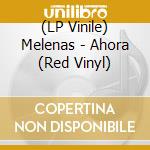 (LP Vinile) Melenas - Ahora (Red Vinyl) vinile