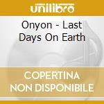 Onyon - Last Days On Earth cd musicale