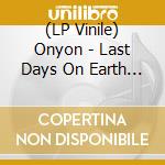(LP Vinile) Onyon - Last Days On Earth (Purple Vinyl) lp vinile