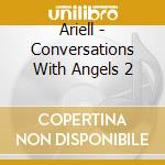 Ariell - Conversations With Angels 2 cd