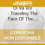Oi Va Voi - Traveling The Face Of The Glob cd