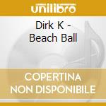 Dirk K - Beach Ball cd