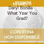 Daryl Bonilla - What Year You Grad? cd
