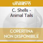C. Shells - Animal Tails cd