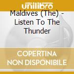 Maldives (The) - Listen To The Thunder cd musicale di MALDIVES