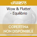 Wow & Flutter - Equilibrio cd musicale di Wow & Flutter