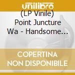(LP Vinile) Point Juncture Wa - Handsome Orders vinile