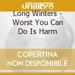Long Winters - Worst You Can Do Is Harm cd