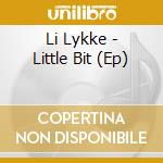 Li Lykke - Little Bit (Ep) cd musicale di Li Lykke