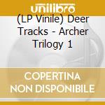 (LP Vinile) Deer Tracks - Archer Trilogy 1 lp vinile