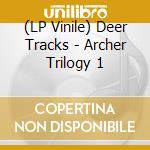 (LP Vinile) Deer Tracks - Archer Trilogy 1 vinile