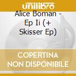 Alice Boman - Ep Ii (+ Skisser Ep) cd musicale di Alice Boman