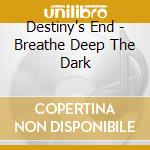 Destiny's End - Breathe Deep The Dark cd
