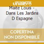 Maite Louis - Dans Les Jardins D Espagne cd musicale