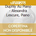Duphly Au Piano - Alexandra Lescure, Piano cd