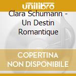 Clara Schumann - Un Destin Romantique cd