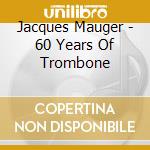 Jacques Mauger - 60 Years Of Trombone cd