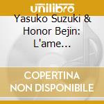 Yasuko Suzuki & Honor Bejin: L'ame .Resonnante - Farrenc, Chaminade cd
