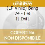 (LP Vinile) Bang 74 - Let It Drift vinile