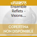 Ensemble Reflets - Visions Poetiques cd musicale