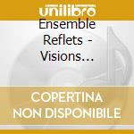 Ensemble Reflets - Visions Poetiques cd