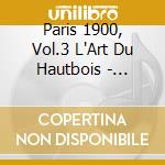Paris 1900, Vol.3 L'Art Du Hautbois - Alexandre Gattet & Laurent Wagschal cd