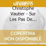 Christophe Vautier - Sur Les Pas De Claude Debussy cd