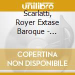 Scarlatti, Royer Extase Baroque - Alexandra Lescure, Piano cd