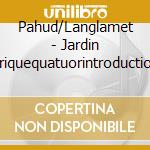 Pahud/Langlamet - Jardin Feeriquequatuorintroduction Et Allegrosonatine cd musicale