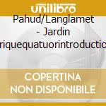 Pahud/Langlamet - Jardin Feeriquequatuorintroduction Et Allegrosonatine cd
