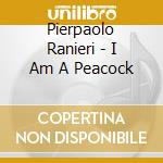 Pierpaolo Ranieri - I Am A Peacock cd musicale