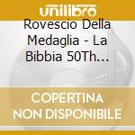 Rovescio Della Medaglia - La Bibbia 50Th Anniversary cd