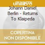 Johann Daniel Berlin - Returns To Klaipeda cd