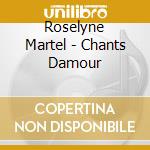 Roselyne Martel - Chants Damour cd musicale