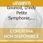 Gounod, D'indy Petite Symphonie, Chansos - Les Solistes De L?Orchestre De Paris cd musicale