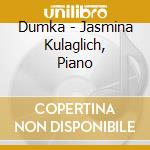 Dumka - Jasmina Kulaglich, Piano cd musicale