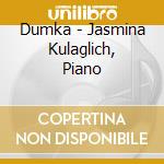 Dumka - Jasmina Kulaglich, Piano cd