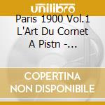 Paris 1900 Vol.1 L'Art Du Cornet A Pistn - Eric Aubier & Laurent Wagscha cd musicale