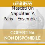 Mascitti Un Napolitain A Paris - Ensemble Quentin Le Jeune cd