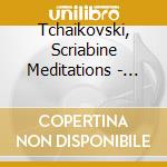 Tchaikovski, Scriabine Meditations - David Louwerse & Francois Daudet cd musicale