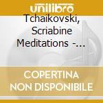 Tchaikovski, Scriabine Meditations - David Louwerse & Francois Daudet cd