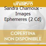 Sandra Chamoux - Images Ephemeres (2 Cd) cd
